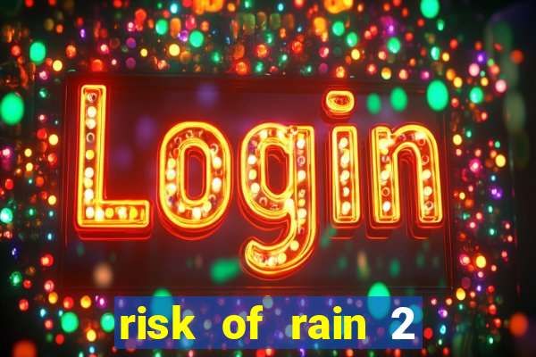 risk of rain 2 tier list